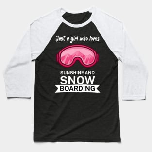 Just a girl who loves sunshine and snowboarding Baseball T-Shirt